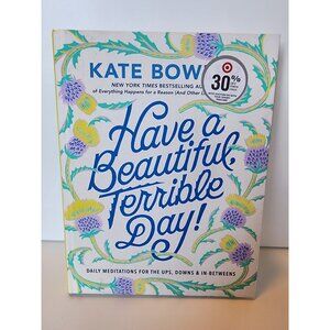 Have a Beautiful, Terrible Day! Daily Meditations for the Ups, Downs & In-Betwee